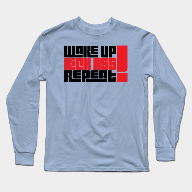 Wake Up Kick Ass Repeat! Long Sleeve T-Shirt by This is ECP